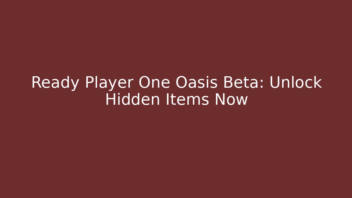 Ready Player One Oasis Beta: Unlock Hidden Items Now - Felix Cat Insurance