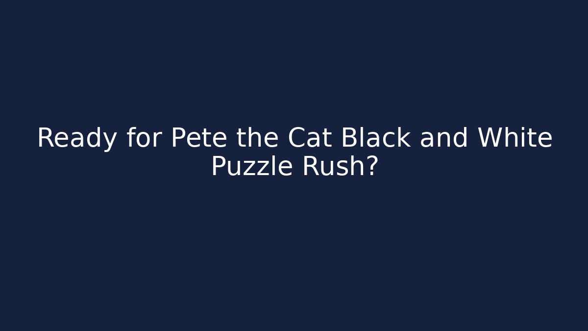 Ready for Pete the Cat Black and White Puzzle Rush?