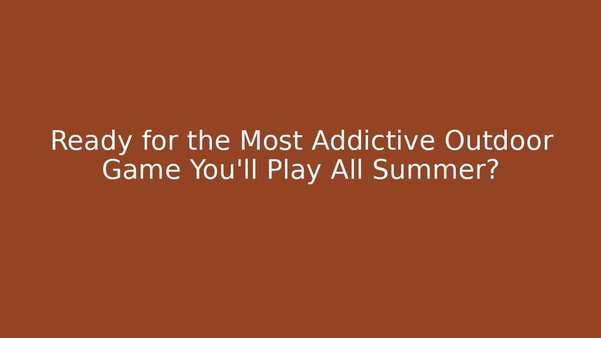Ready for the Most Addictive Outdoor Game You'll Play All Summer? - Felix Cat Insurance