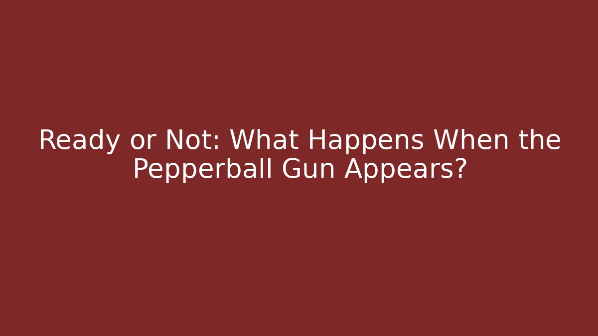Ready or Not: What Happens When the Pepperball Gun Appears? - Felix Cat Insurance