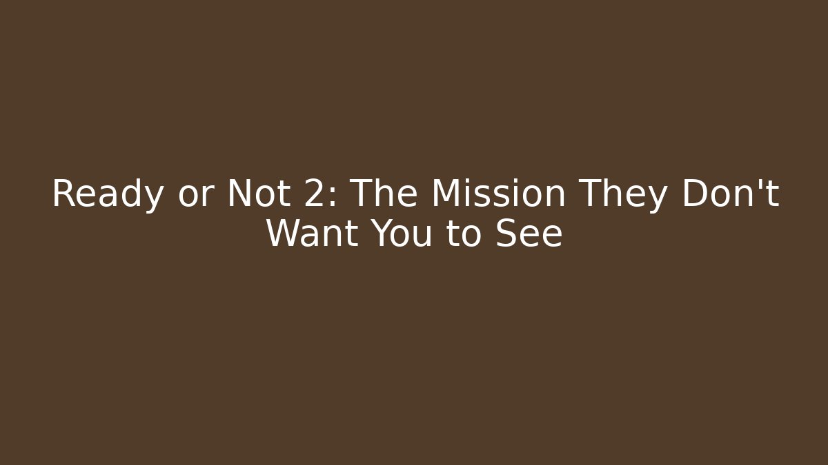 Ready or Not 2: The Mission They Don’t Want You to See