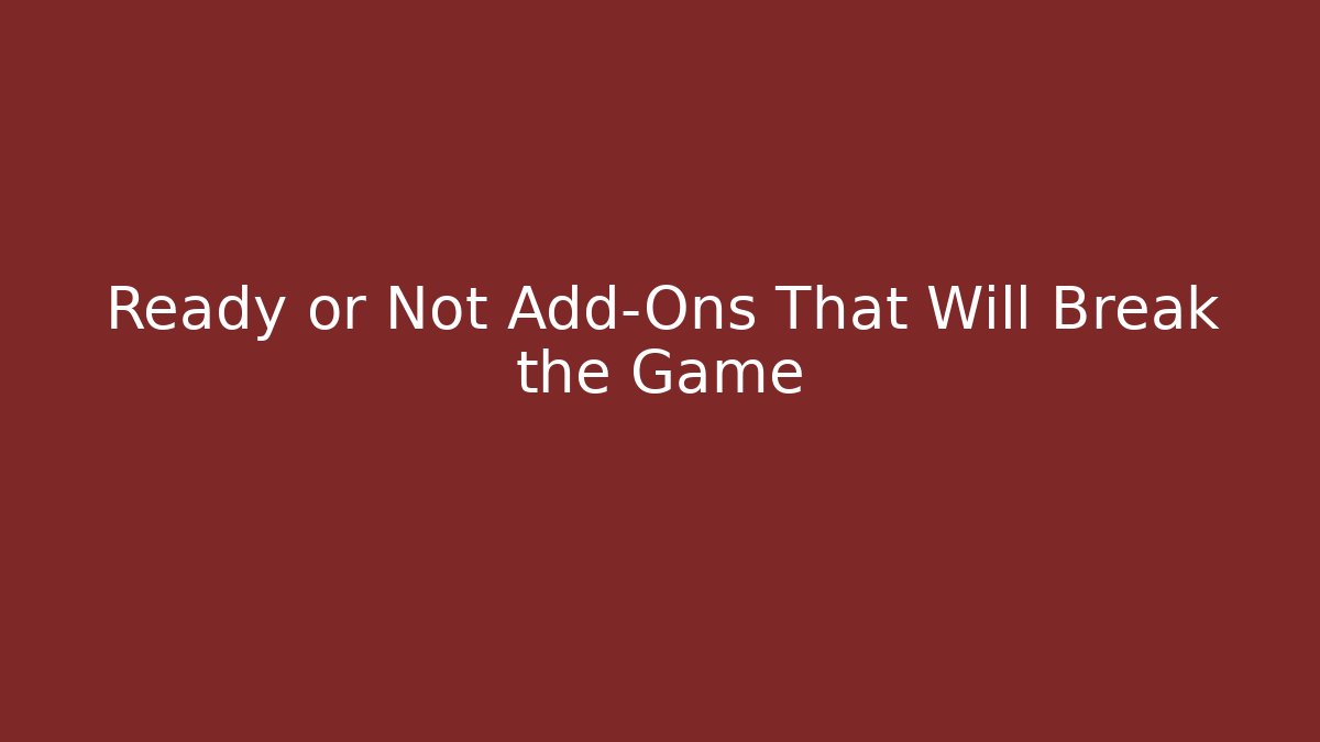 Ready or Not Add-Ons That Will Break the Game - Felix Cat Insurance