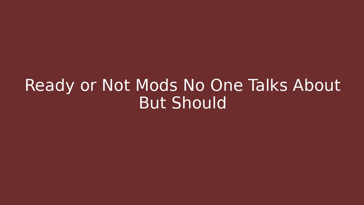 Ready or Not Mods No One Talks About But Should
