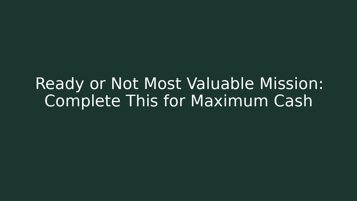Ready or Not Most Valuable Mission: Complete This for Maximum Cash - Felix Cat Insurance