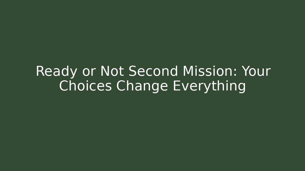 Ready or Not Second Mission: Your Choices Change Everything