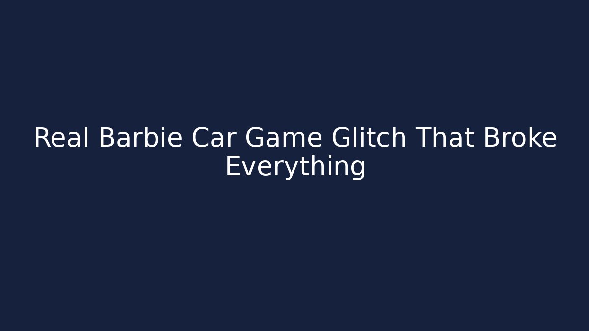 Real Barbie Car Game Glitch That Broke Everything