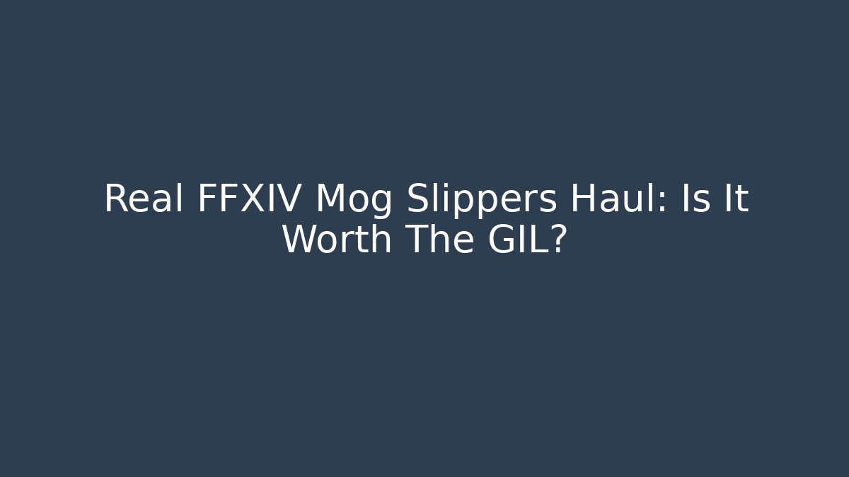 Real FFXIV Mog Slippers Haul: Is It Worth The GIL?