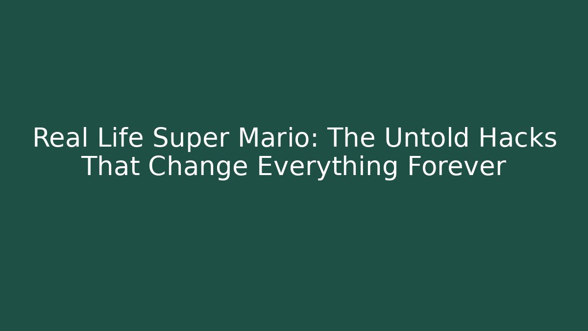 Real Life Super Mario: The Untold Hacks That Change Everything Forever