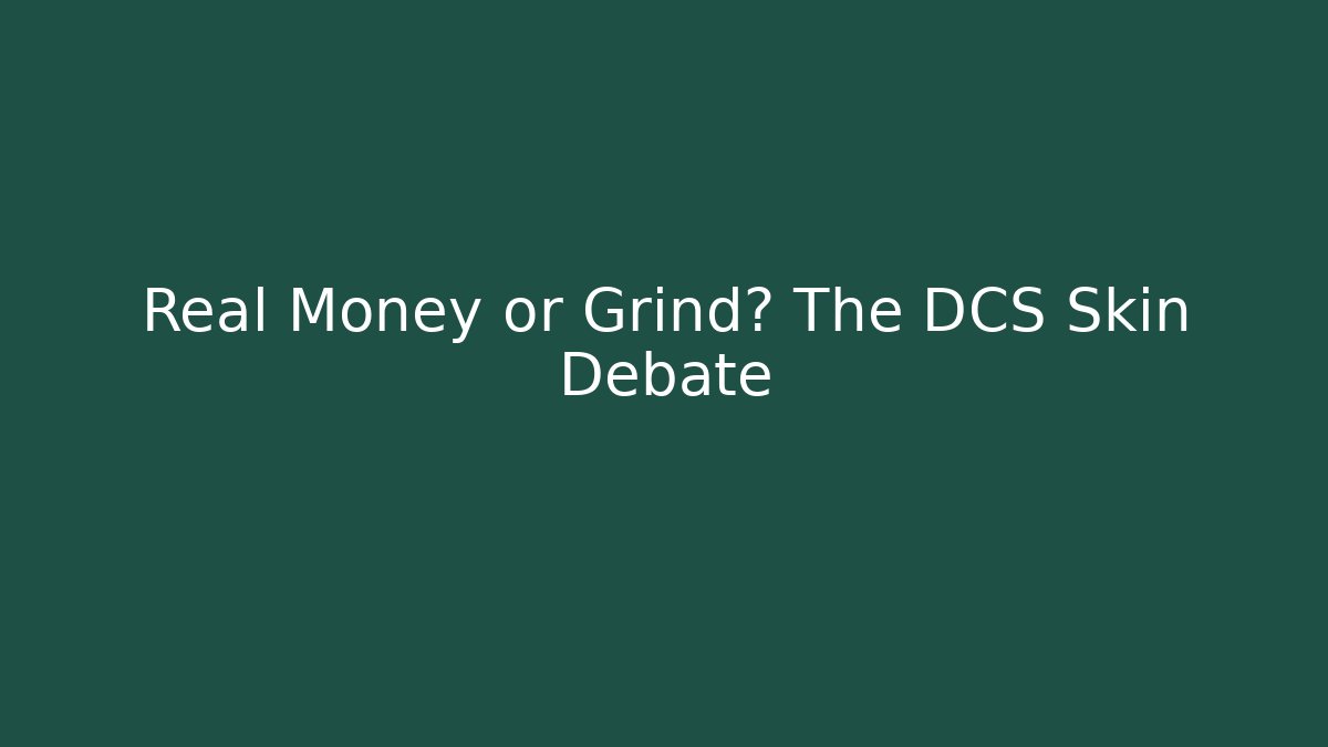 Real Money or Grind? The DCS Skin Debate - Felix Cat Insurance