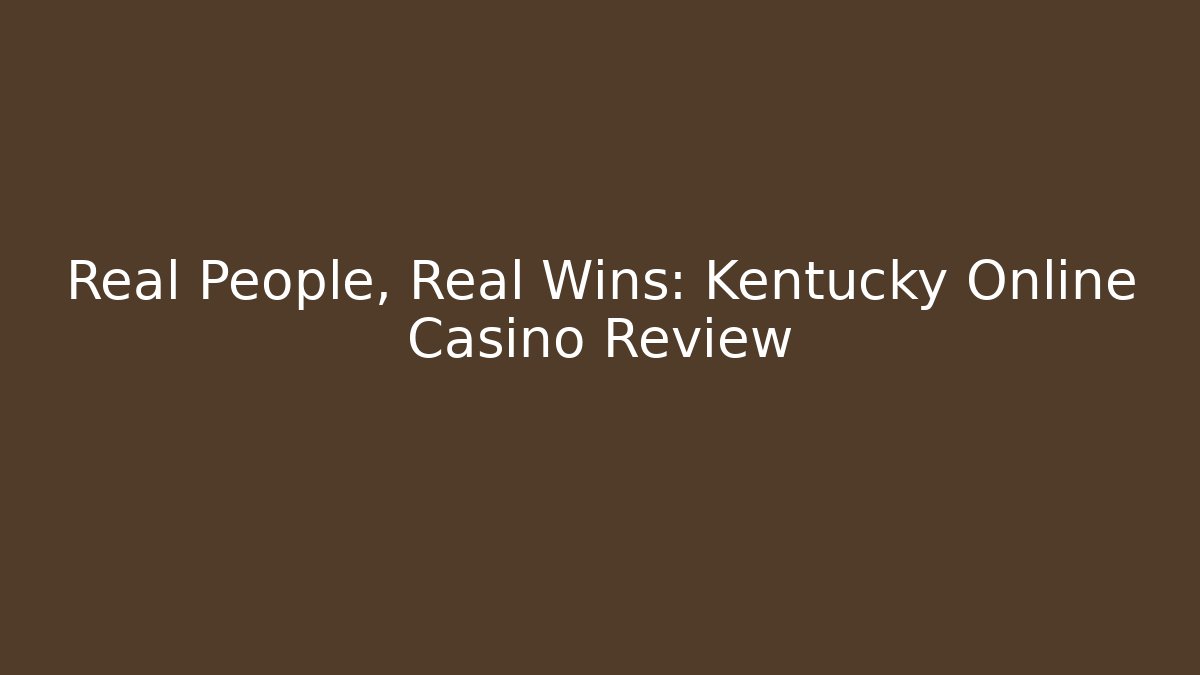 Real People, Real Wins: Kentucky Online Casino Review