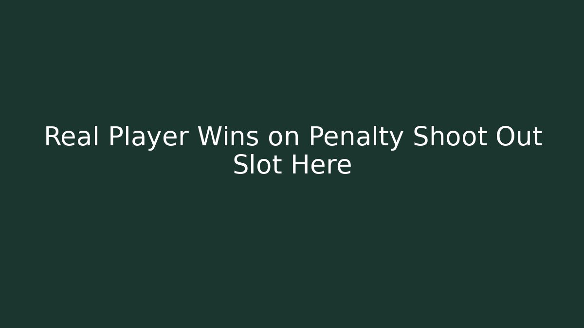 Real Player Wins on Penalty Shoot Out Slot Here