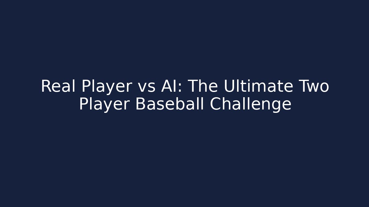 Real Player vs AI: The Ultimate Two Player Baseball Challenge