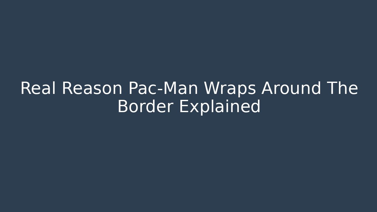 Real Reason Pac-Man Wraps Around The Border Explained - Felix Cat Insurance