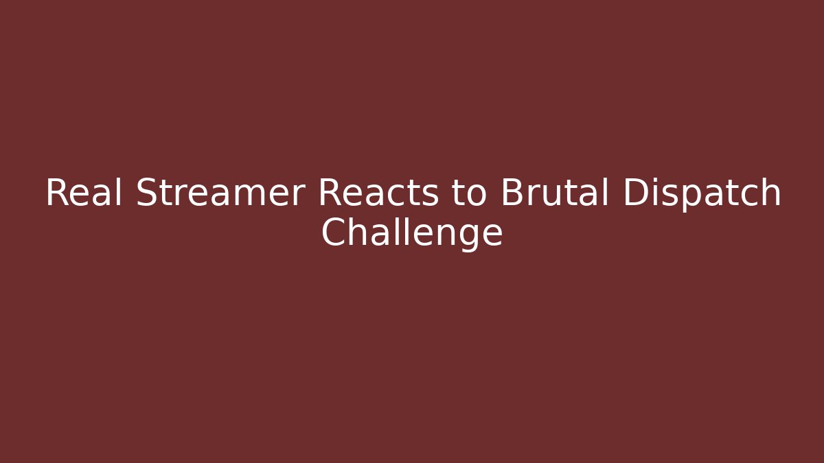 Real Streamer Reacts to Brutal Dispatch Challenge