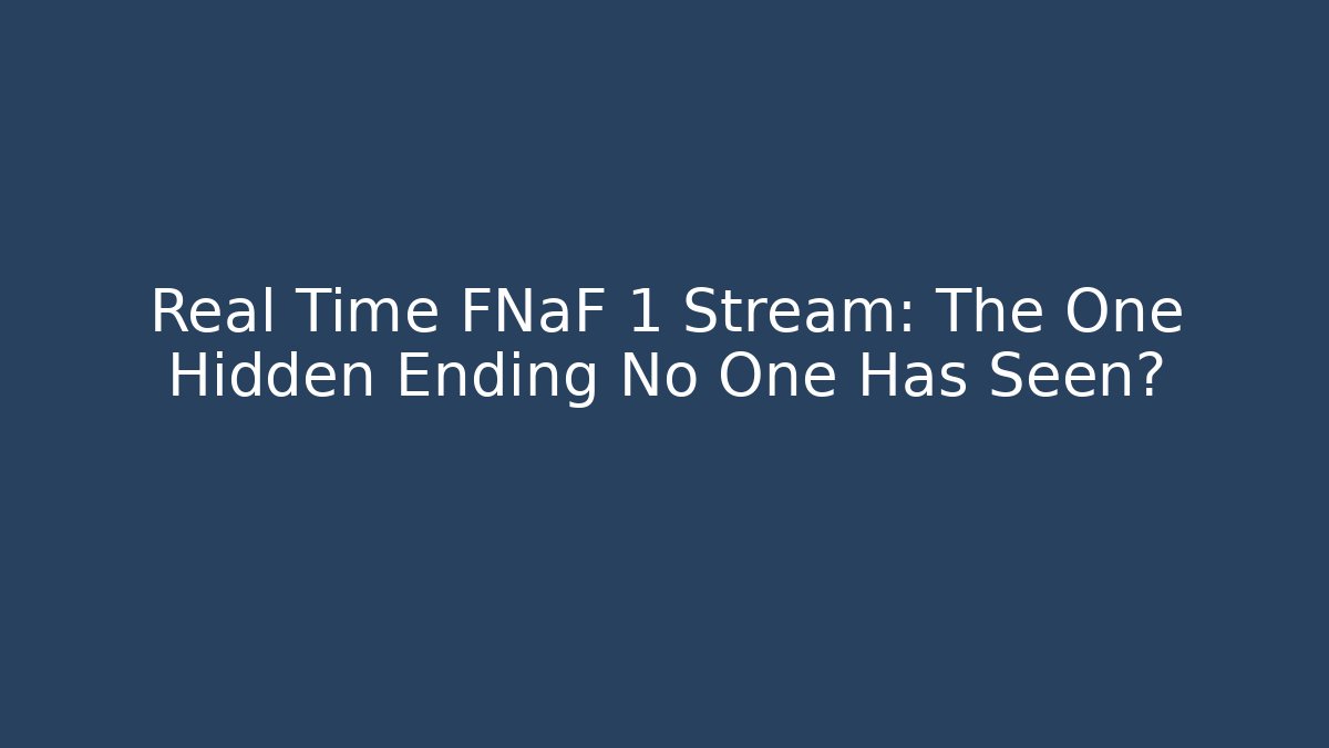 Real Time FNaF 1 Stream: The One Hidden Ending No One Has Seen?