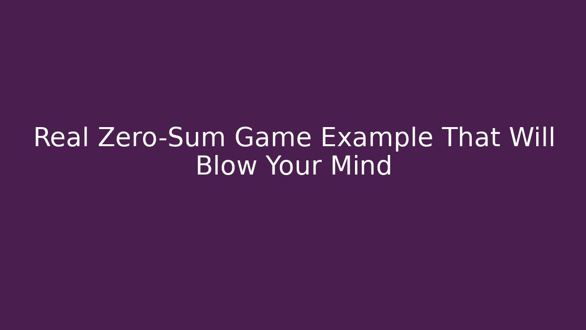 Real Zero-Sum Game Example That Will Blow Your Mind - Felix Cat Insurance