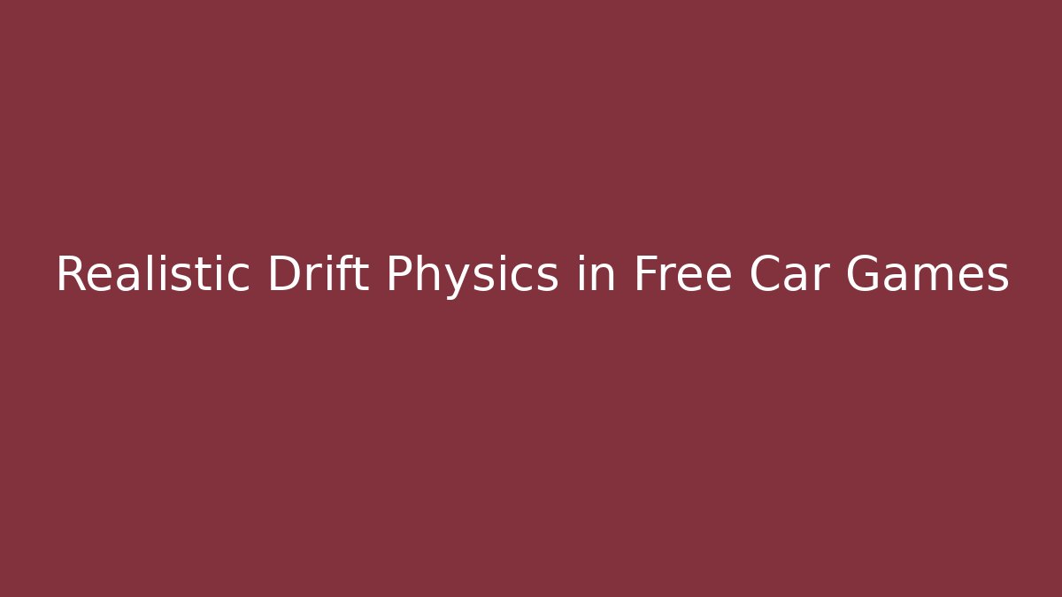 Realistic Drift Physics in Free Car Games