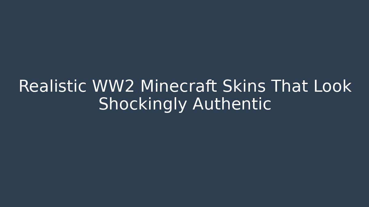 Realistic WW2 Minecraft Skins That Look Shockingly Authentic