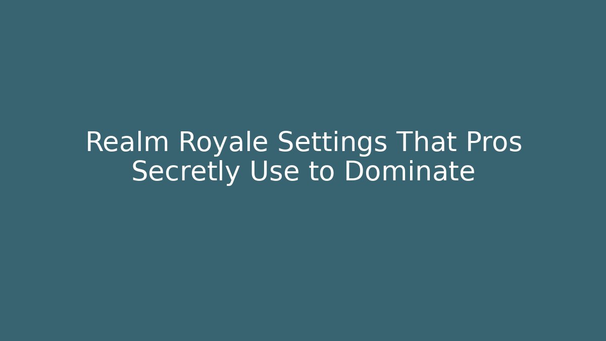 Realm Royale Settings That Pros Secretly Use to Dominate