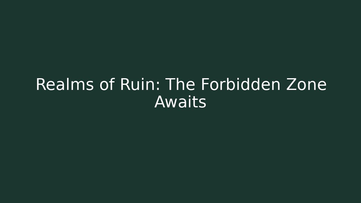 Realms of Ruin: The Forbidden Zone Awaits