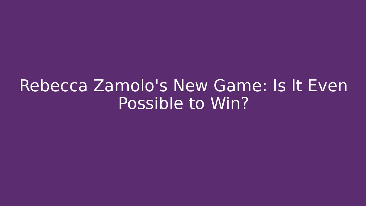Rebecca Zamolo's New Game: Is It Even Possible to Win?