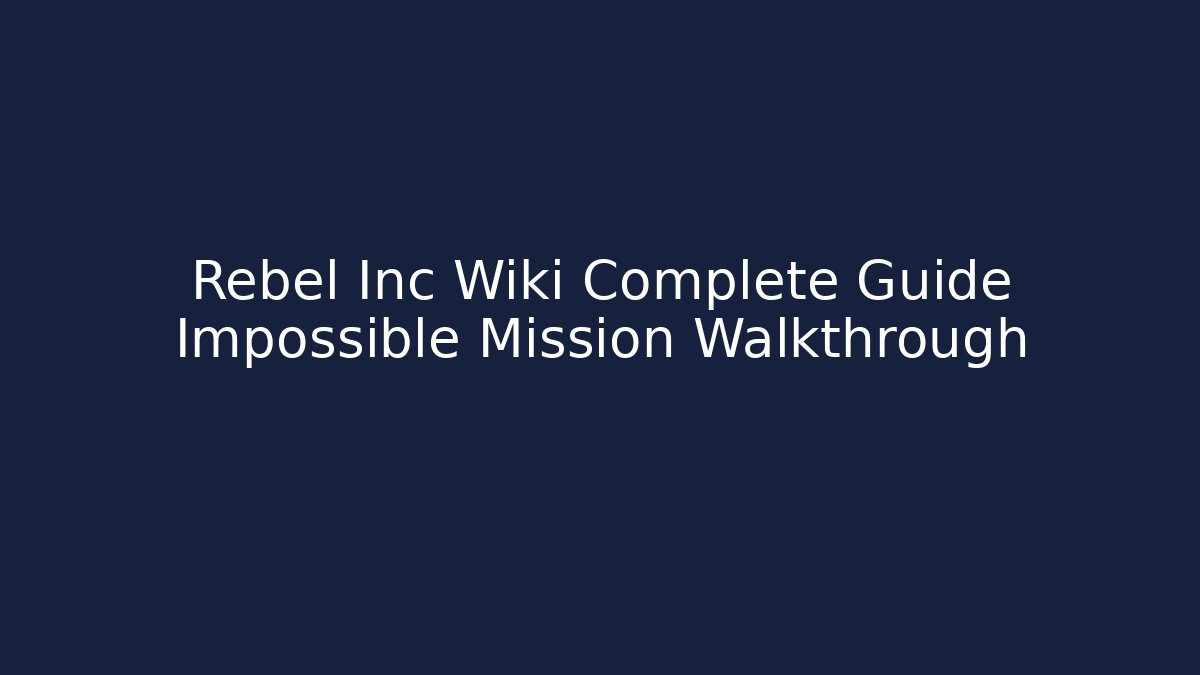 Rebel Inc Wiki Complete Guide Impossible Mission Walkthrough - Felix Cat Insurance