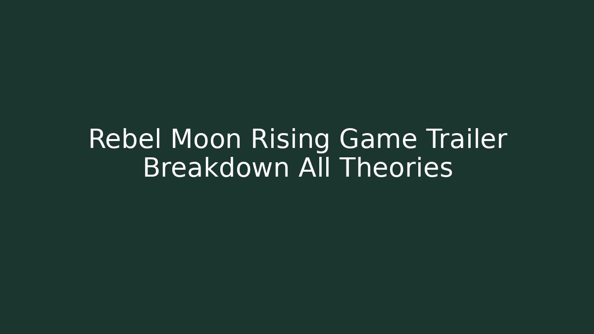 Rebel Moon Rising Game Trailer Breakdown All Theories