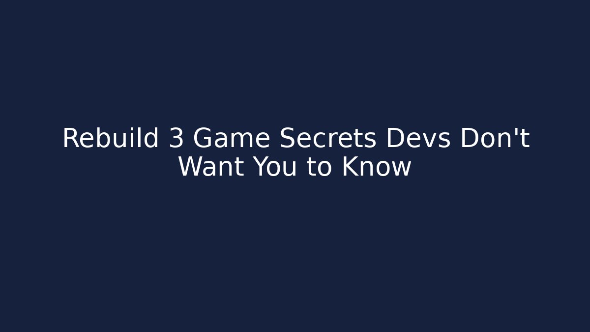 Rebuild 3 Game Secrets Devs Don’t Want You to Know - Felix Cat Insurance