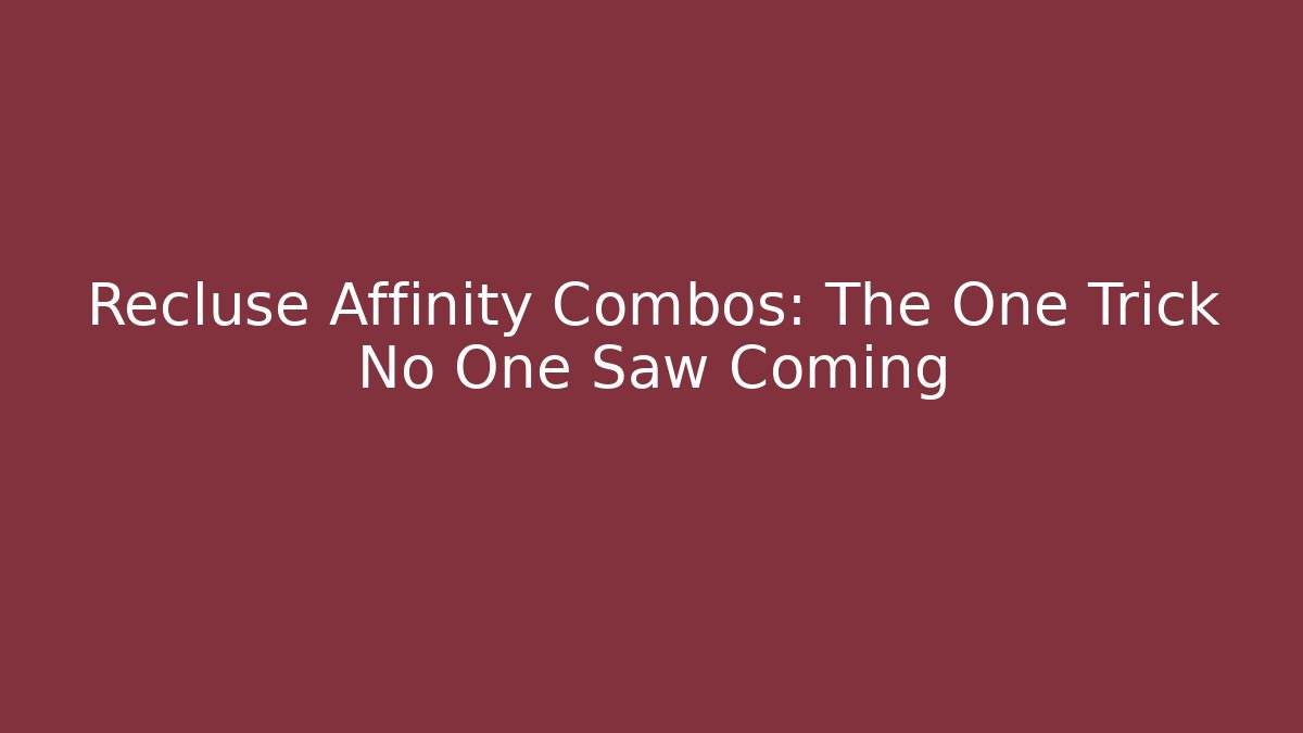 Recluse Affinity Combos: The One Trick No One Saw Coming