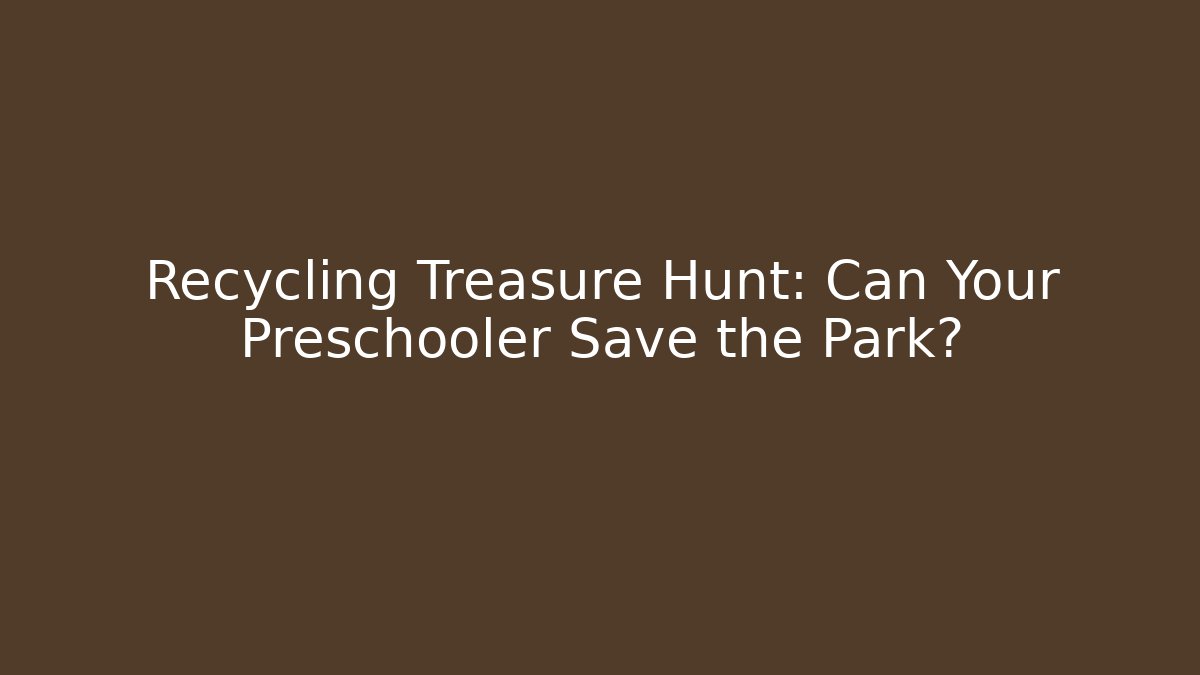 Recycling Treasure Hunt: Can Your Preschooler Save the Park?
