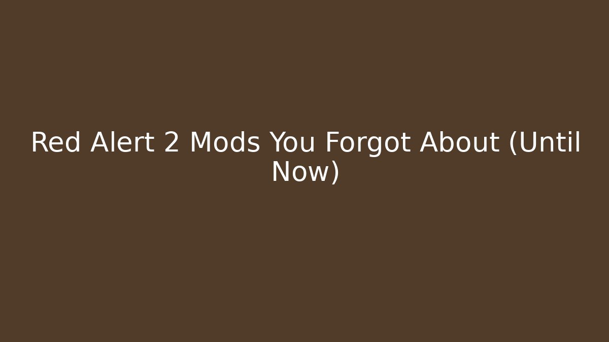 Red Alert 2 Mods You Forgot About (Until Now)