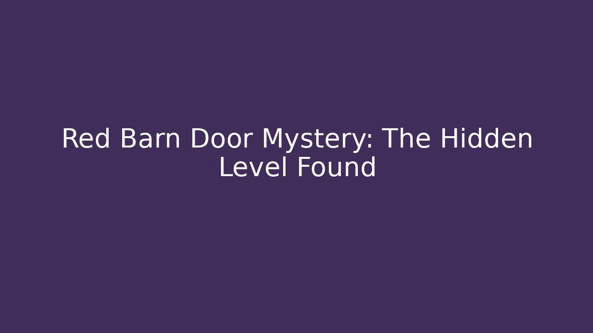 Red Barn Door Mystery: The Hidden Level Found
