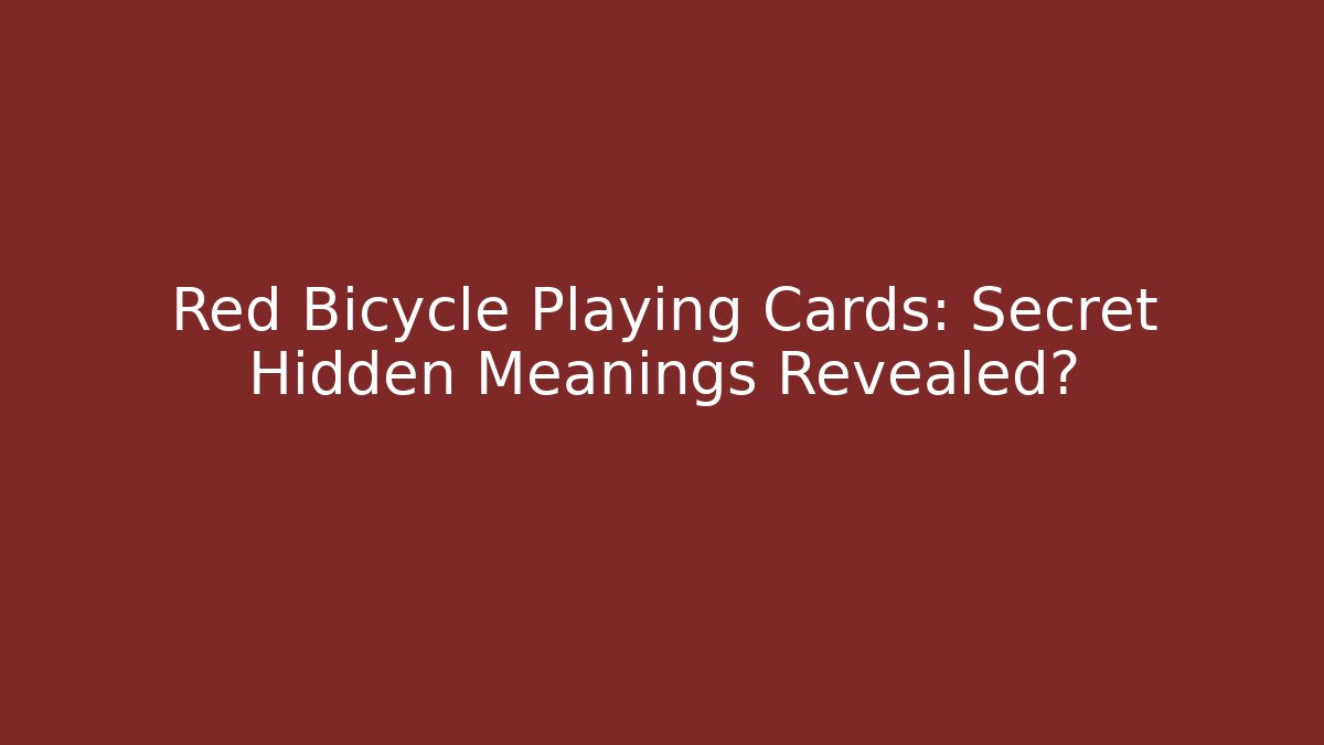 Red Bicycle Playing Cards: Secret Hidden Meanings Revealed?