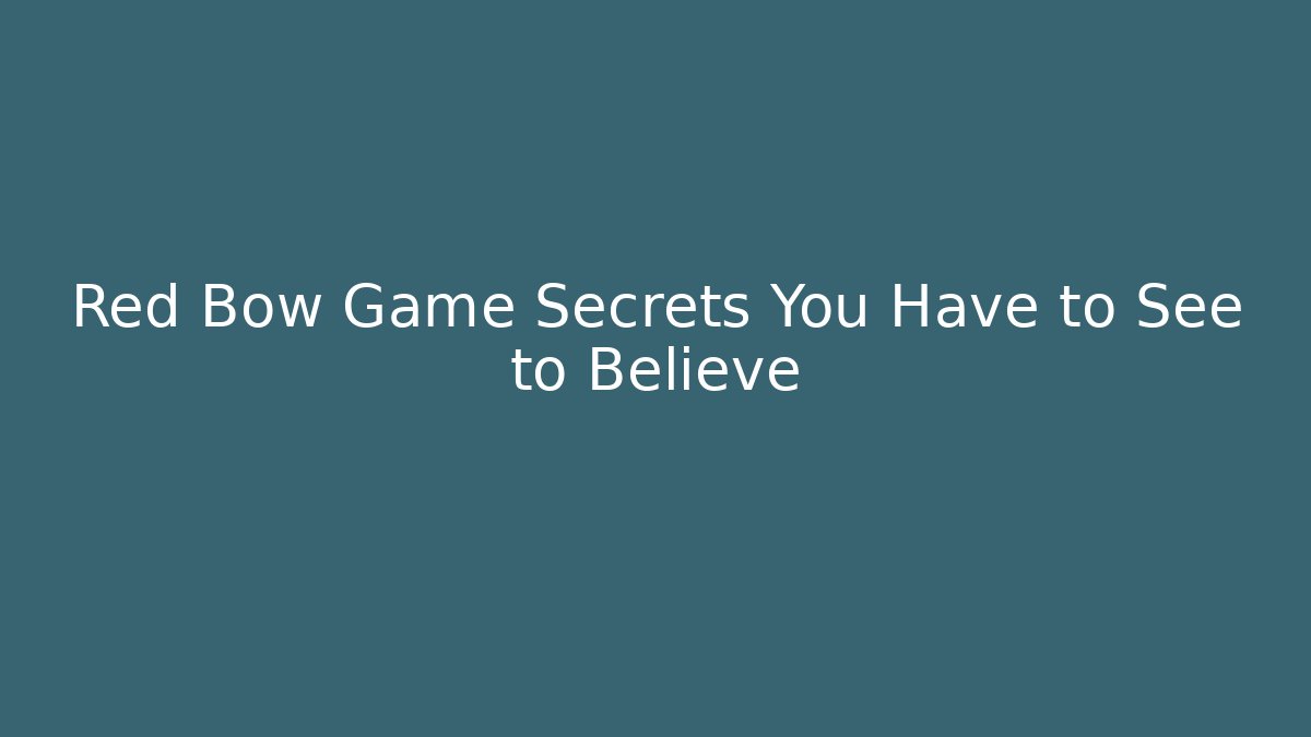Red Bow Game Secrets You Have to See to Believe