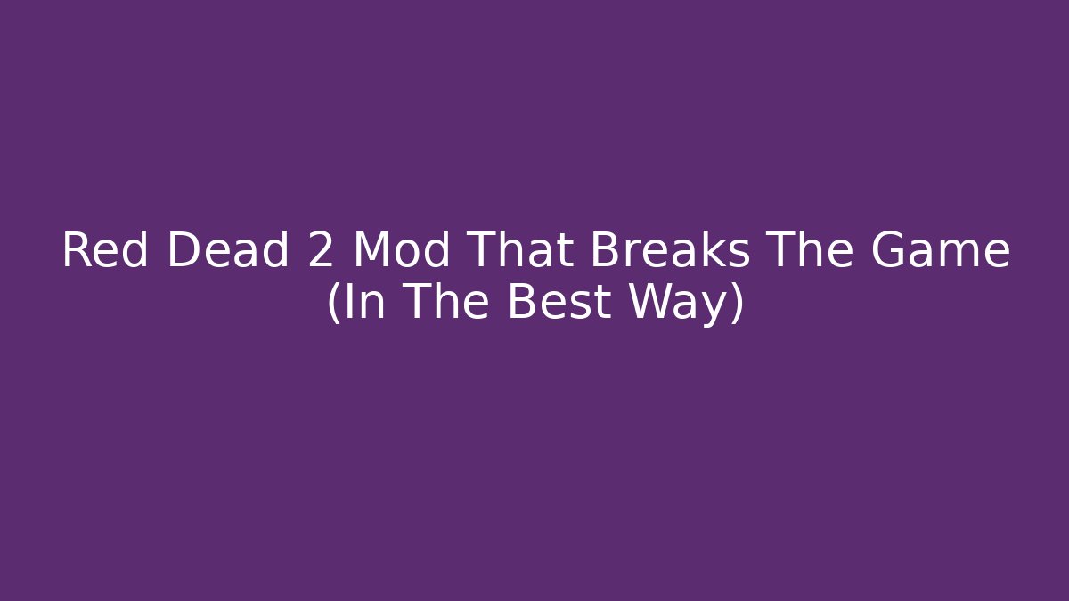 Red Dead 2 Mod That Breaks The Game (In The Best Way)