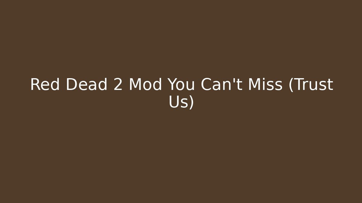 Red Dead 2 Mod You Can't Miss (Trust Us)