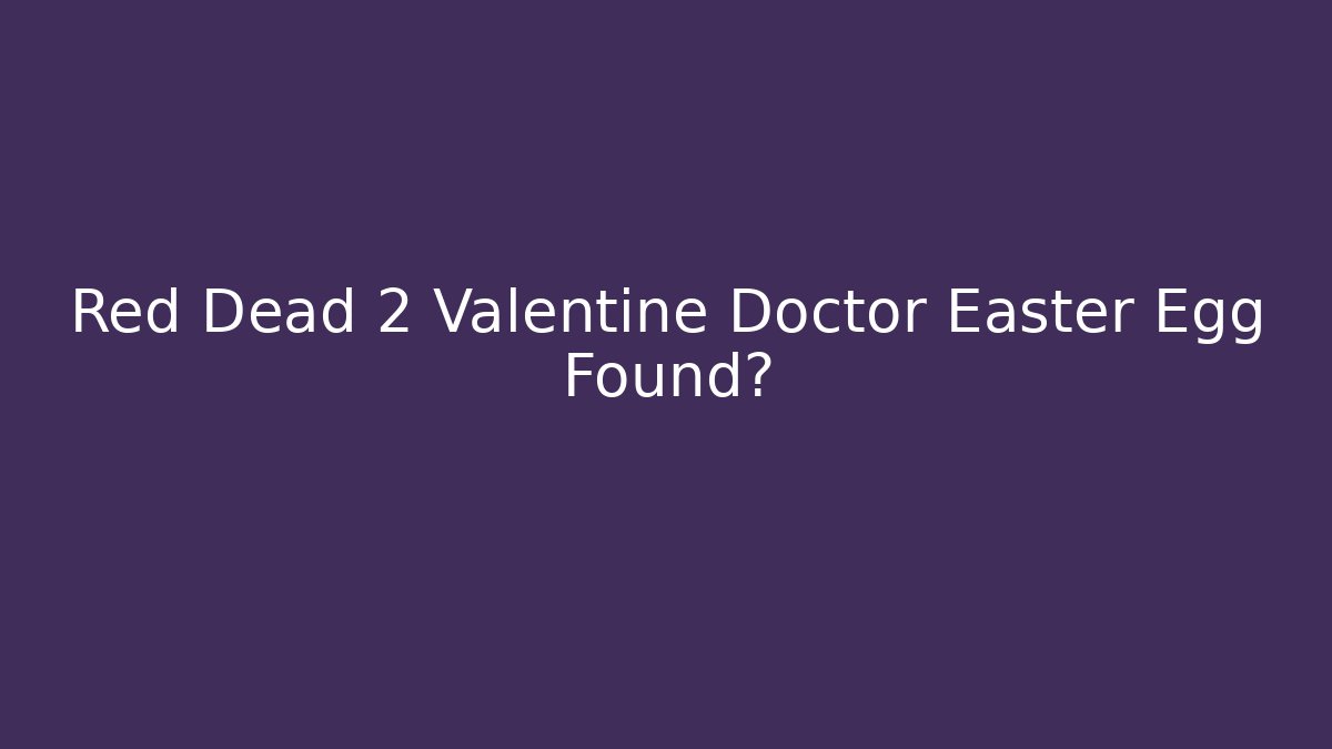 Red Dead 2 Valentine Doctor Easter Egg Found?