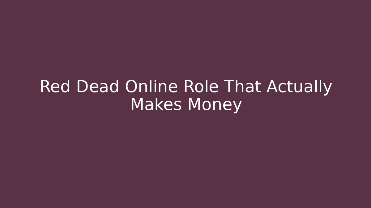 Red Dead Online Role That Actually Makes Money