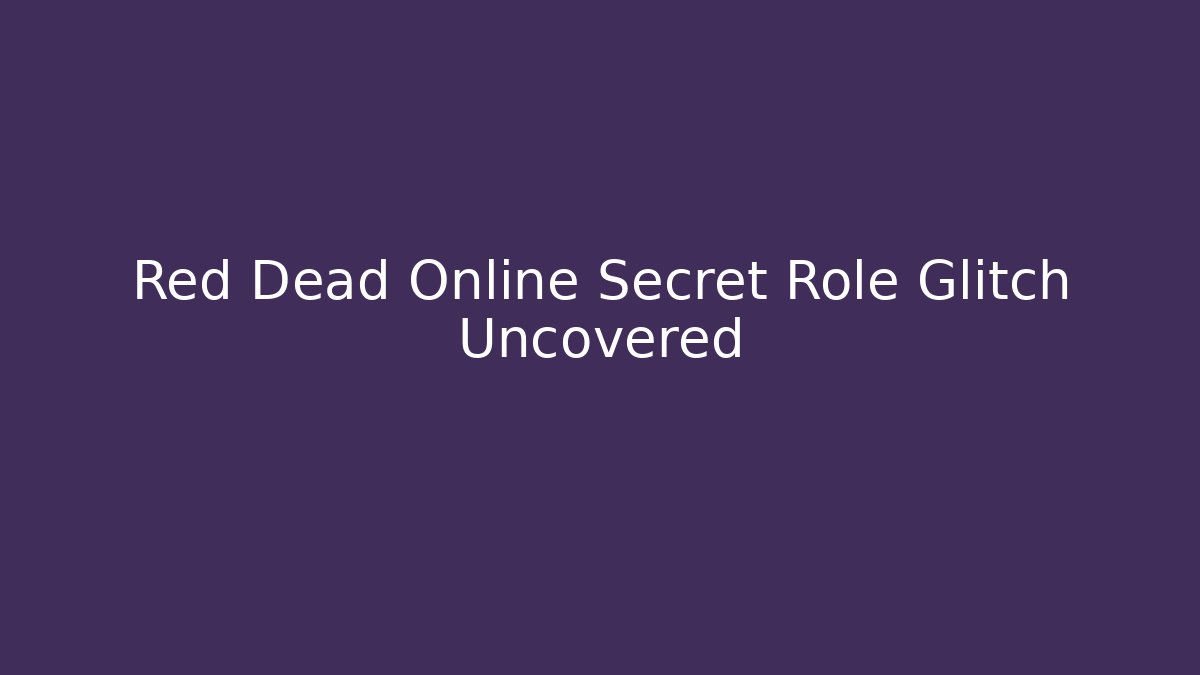 Red Dead Online Secret Role Glitch Uncovered