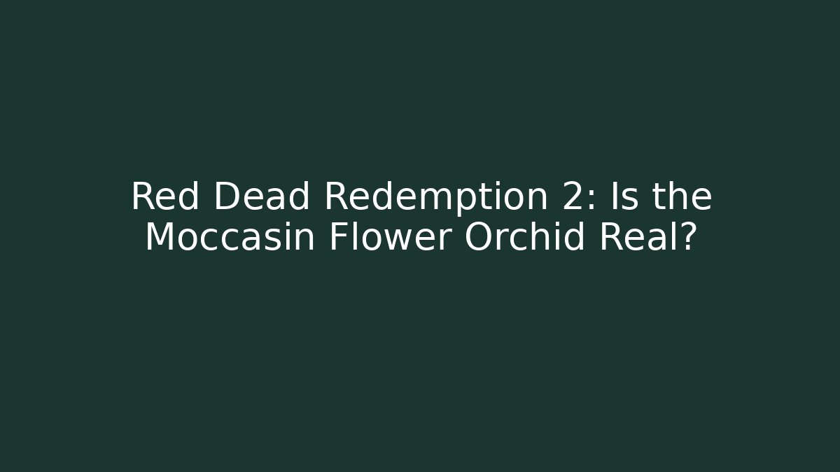 Red Dead Redemption 2: Is the Moccasin Flower Orchid Real?