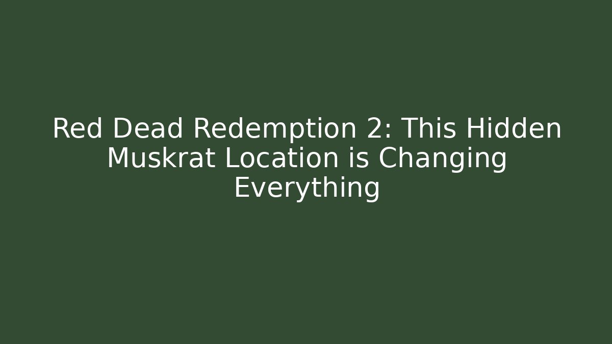 Red Dead Redemption 2: This Hidden Muskrat Location is Changing Everything