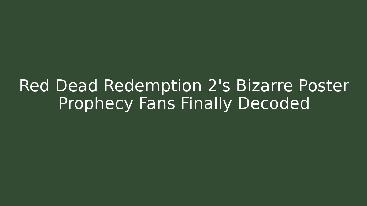 Red Dead Redemption 2’s Bizarre Poster Prophecy Fans Finally Decoded