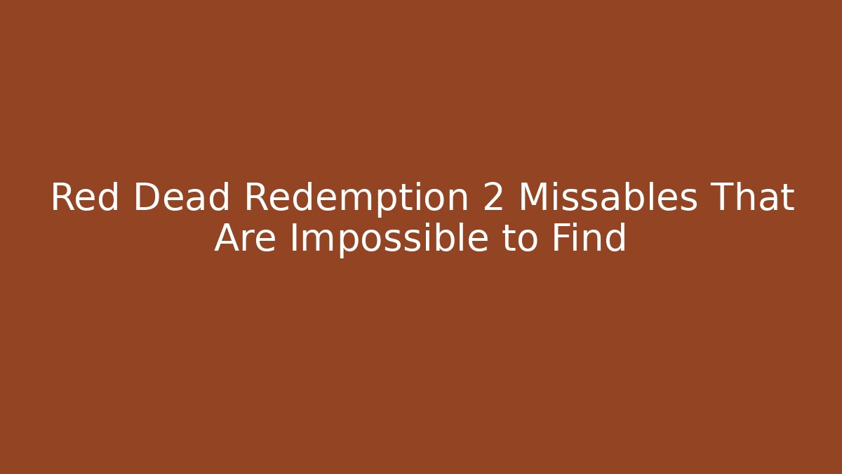 Red Dead Redemption 2 Missables That Are Impossible to Find - Felix Cat Insurance