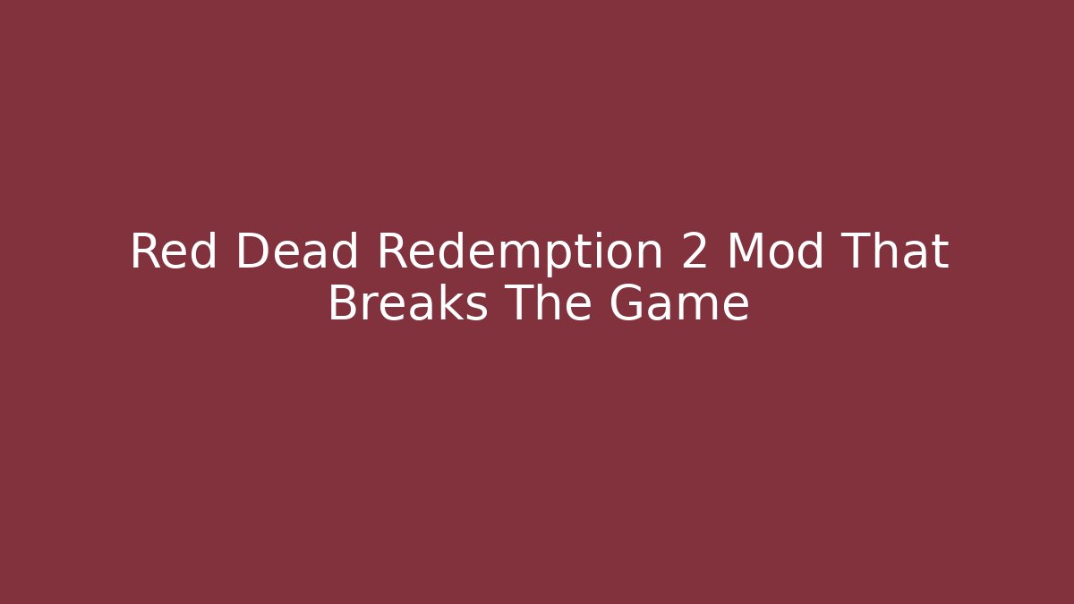 Red Dead Redemption 2 Mod That Breaks The Game