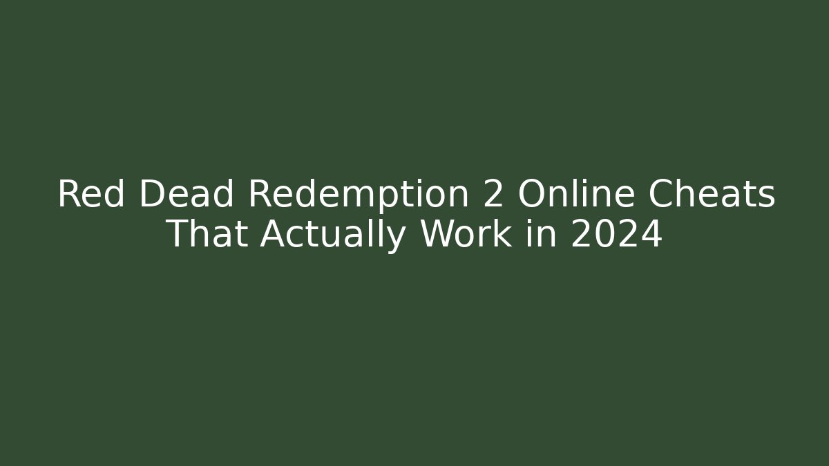 Red Dead Redemption 2 Online Cheats That Actually Work in 2024