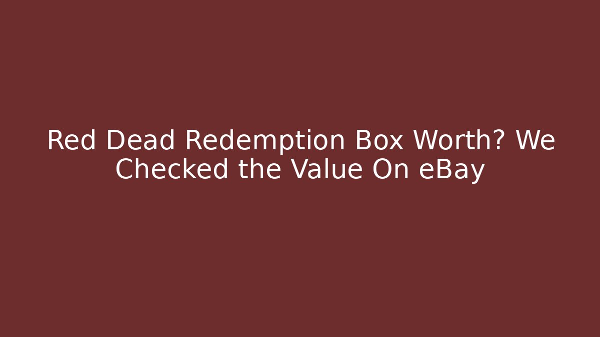 Red Dead Redemption Box Worth? We Checked the Value On eBay