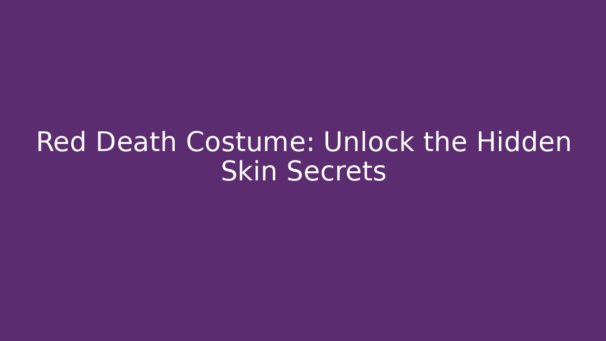 Red Death Costume: Unlock the Hidden Skin Secrets