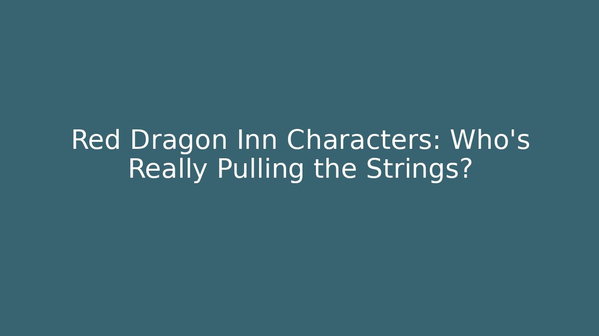 Red Dragon Inn Characters: Who’s Really Pulling the Strings? - Felix Cat Insurance