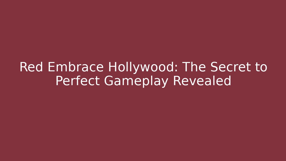 Red Embrace Hollywood: The Secret to Perfect Gameplay Revealed