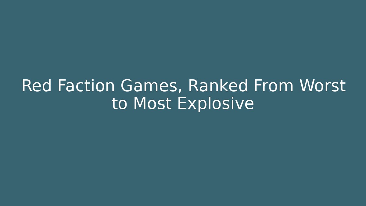 Red Faction Games, Ranked From Worst to Most Explosive - Felix Cat Insurance